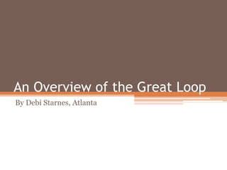 An Overview of the Great Loop
By Debi Starnes, Atlanta
 