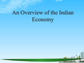 An Overview of the Indian Economy 