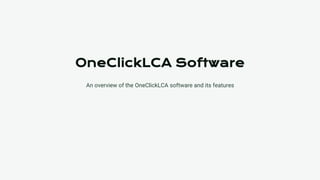 OneClickLCA Software
An overview of the OneClickLCA software and its features
 