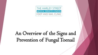 An Overview of the Signs and
Prevention of FungalToenail
 