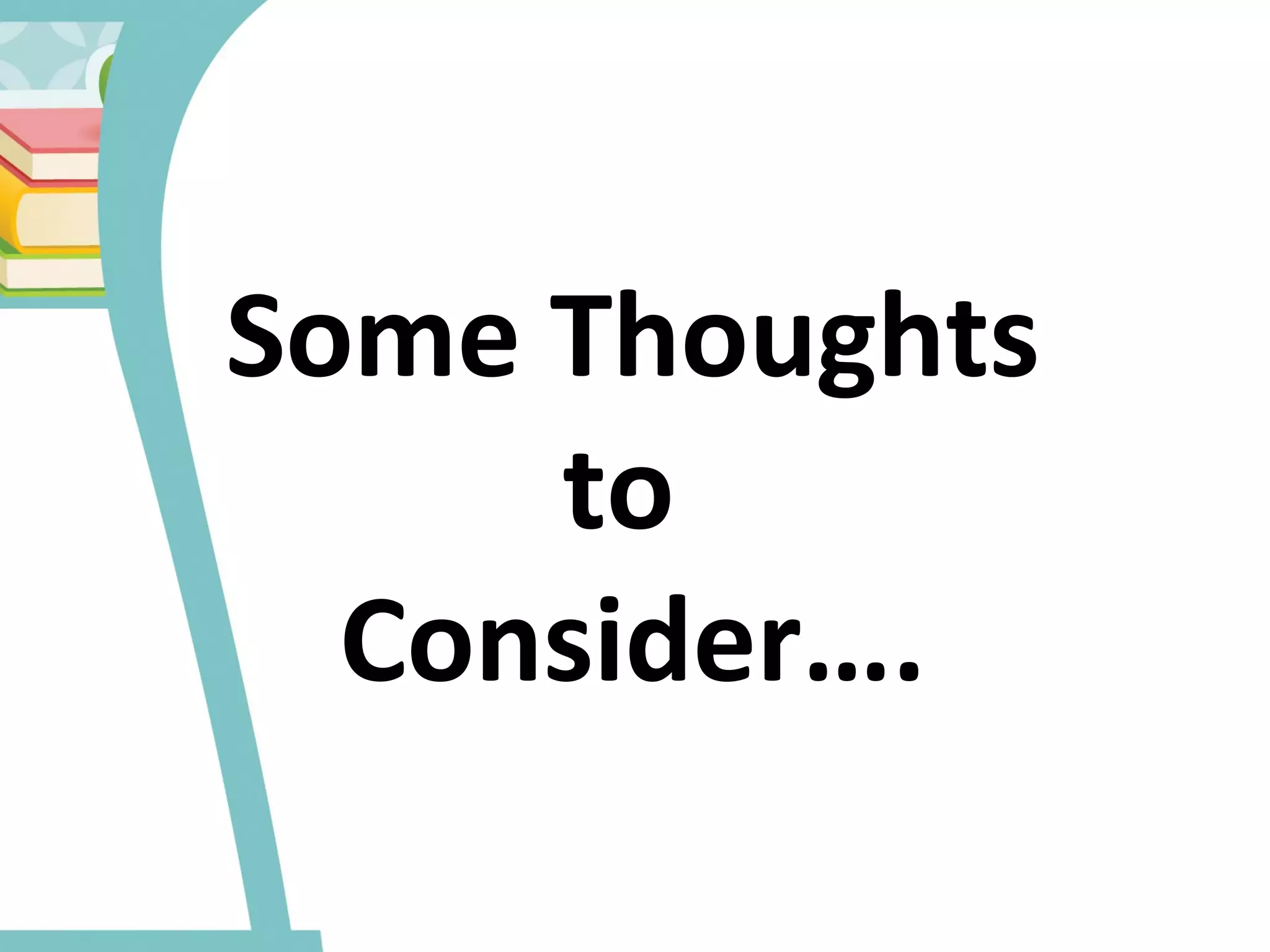 Some Thoughts
to
Consider….
 