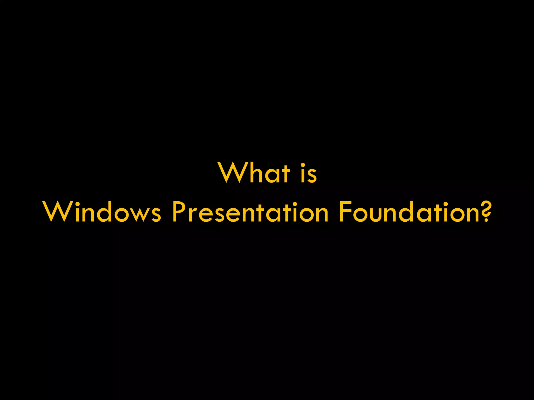 What is Windows Presentation Foundation? 