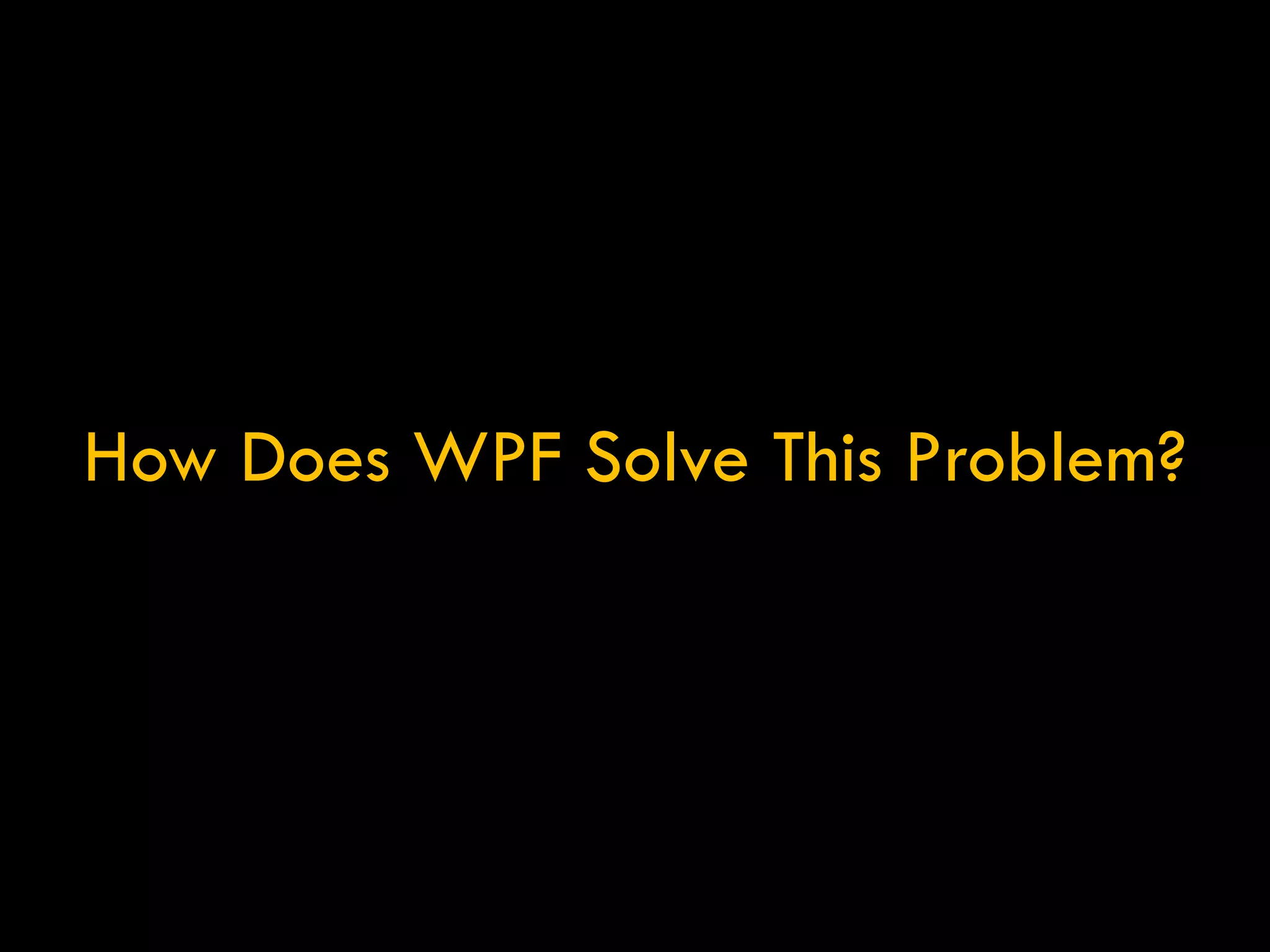 How Does WPF Solve This Problem? 
