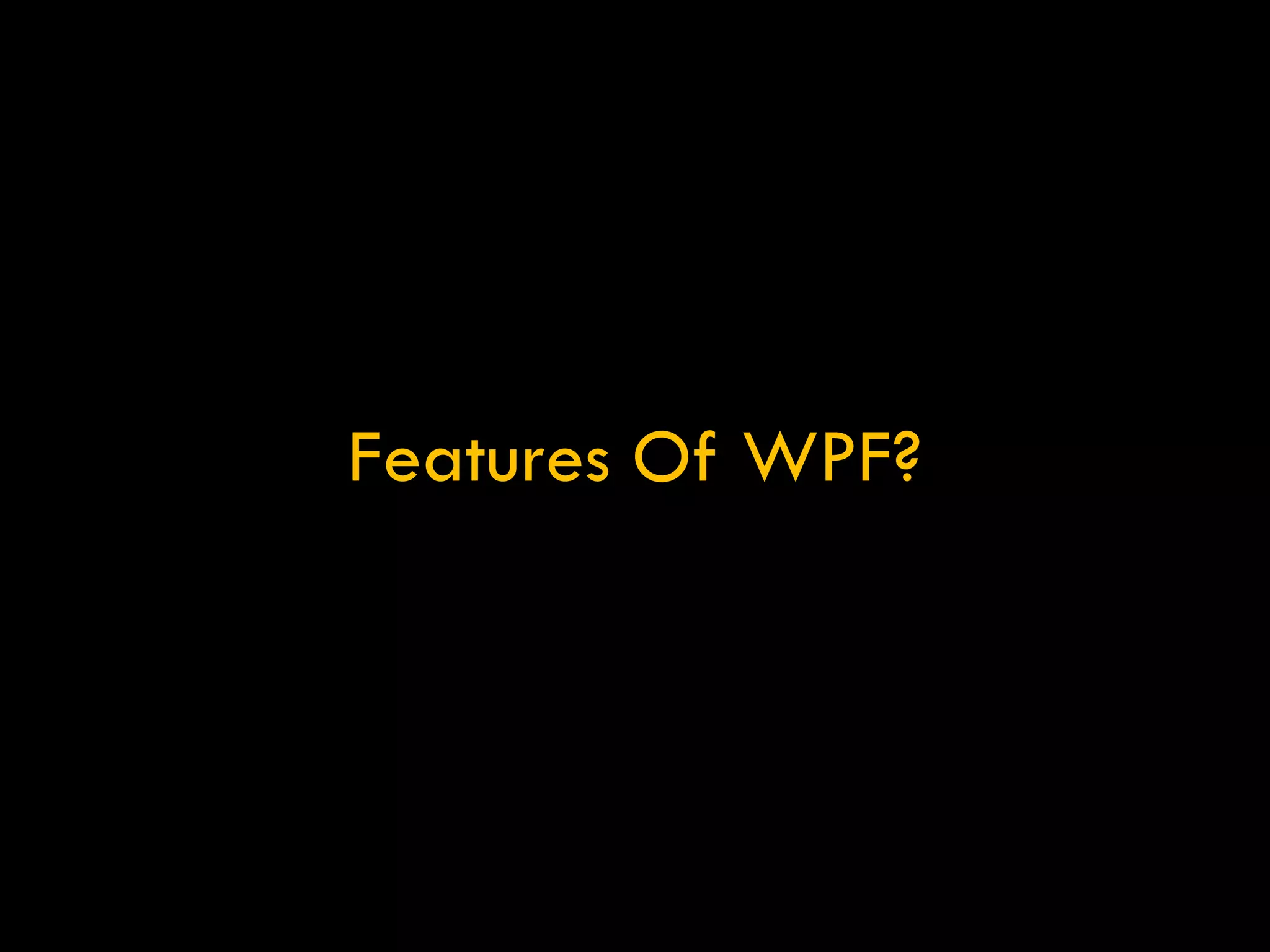 Features Of WPF? 