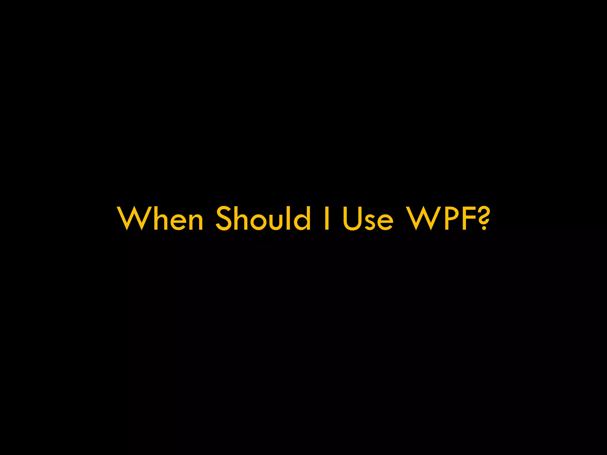 When Should I Use WPF? 