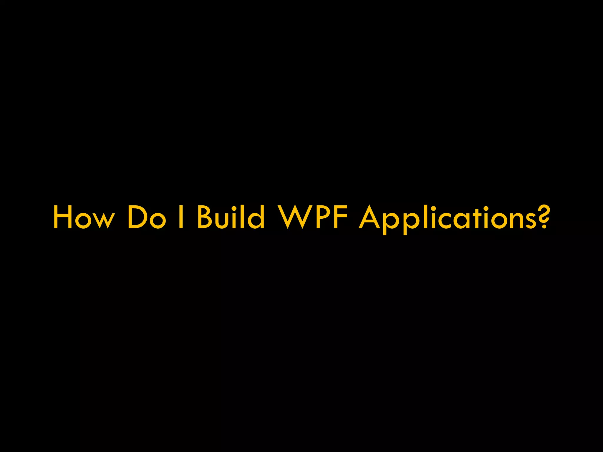 How Do I Build WPF Applications? 