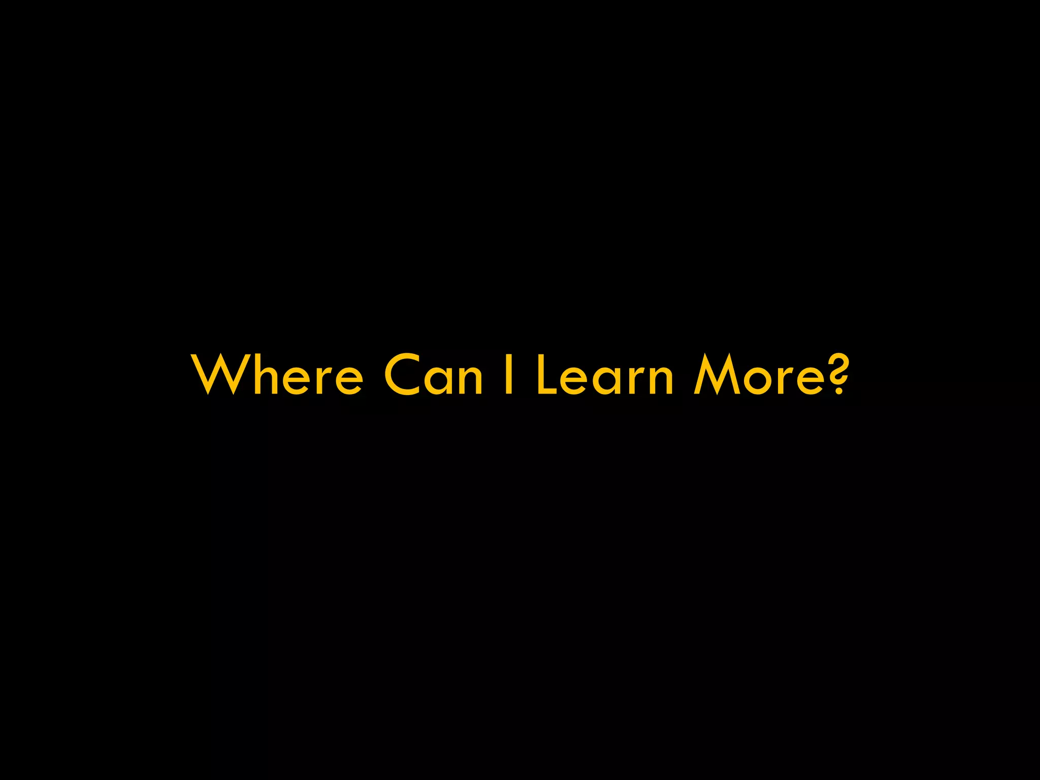 Where Can I Learn More? 