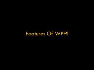 Features Of WPF? 