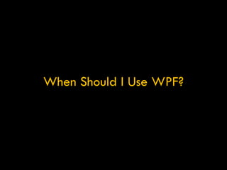 When Should I Use WPF? 