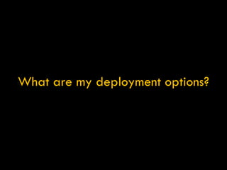 What are my deployment options? 