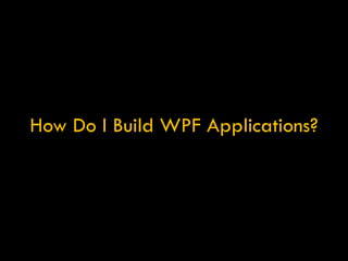 How Do I Build WPF Applications? 
