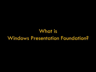 What is Windows Presentation Foundation? 