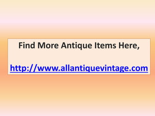 Find More Antique Items Here, 
http://www.allantiquevintage.com 
