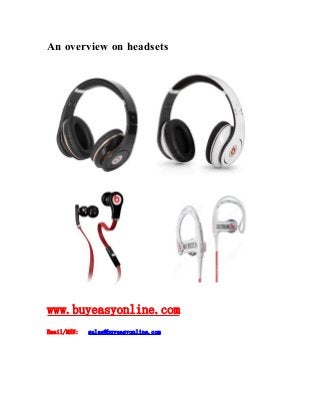 An overview on headsets
www.buyeasyonline.com
Email/MSN: sales@buyeasyonline.com
 