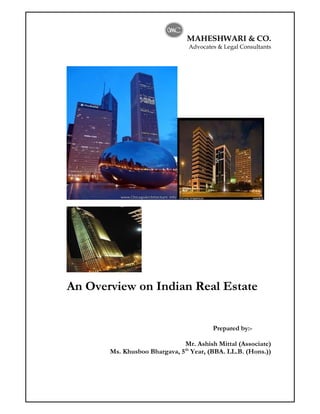 MAHESHWARI & CO.
Advocates & Legal Consultants
An Overview on Indian Real Estate
Prepared by:-
Mr. Ashish Mittal (Associate)
Ms. Khusboo Bhargava, 5th
Year, (BBA. LL.B. (Hons.))
 
