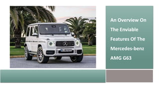 An Overview On
The Enviable
Features Of The
Mercedes-benz
AMG G63
 