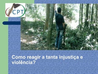 Como reagir a tanta injustiça e
violência?
 