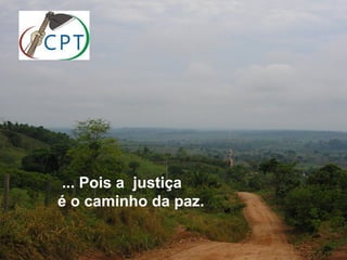 ... Pois a justiça
é o caminho da paz.
 