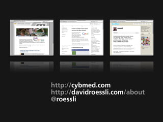 http://cybmed.com
http://davidroessli.com/about
@roessli
 