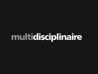 multidisciplinaire
 