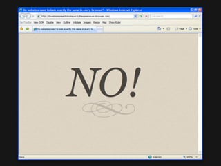 Est-ce que les sites web
doivent apparaitre
identiques dans tous les
navigateurs?
 