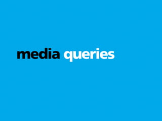 media queries
 