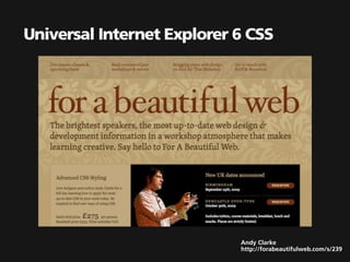 Universal Internet Explorer 6 CSS




                            Andy Clarke
                            http://forabeautifulweb.com/s/239
 