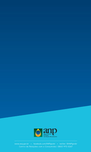 www.anp.gov.br • facebook.com/ANPgovbr • twitter: @ANPgovbr
Centro de Relações com o Consumidor: 0800 970 0267
 