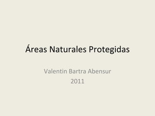 Áreas Naturales Protegidas Valentin Bartra Abensur 2011 