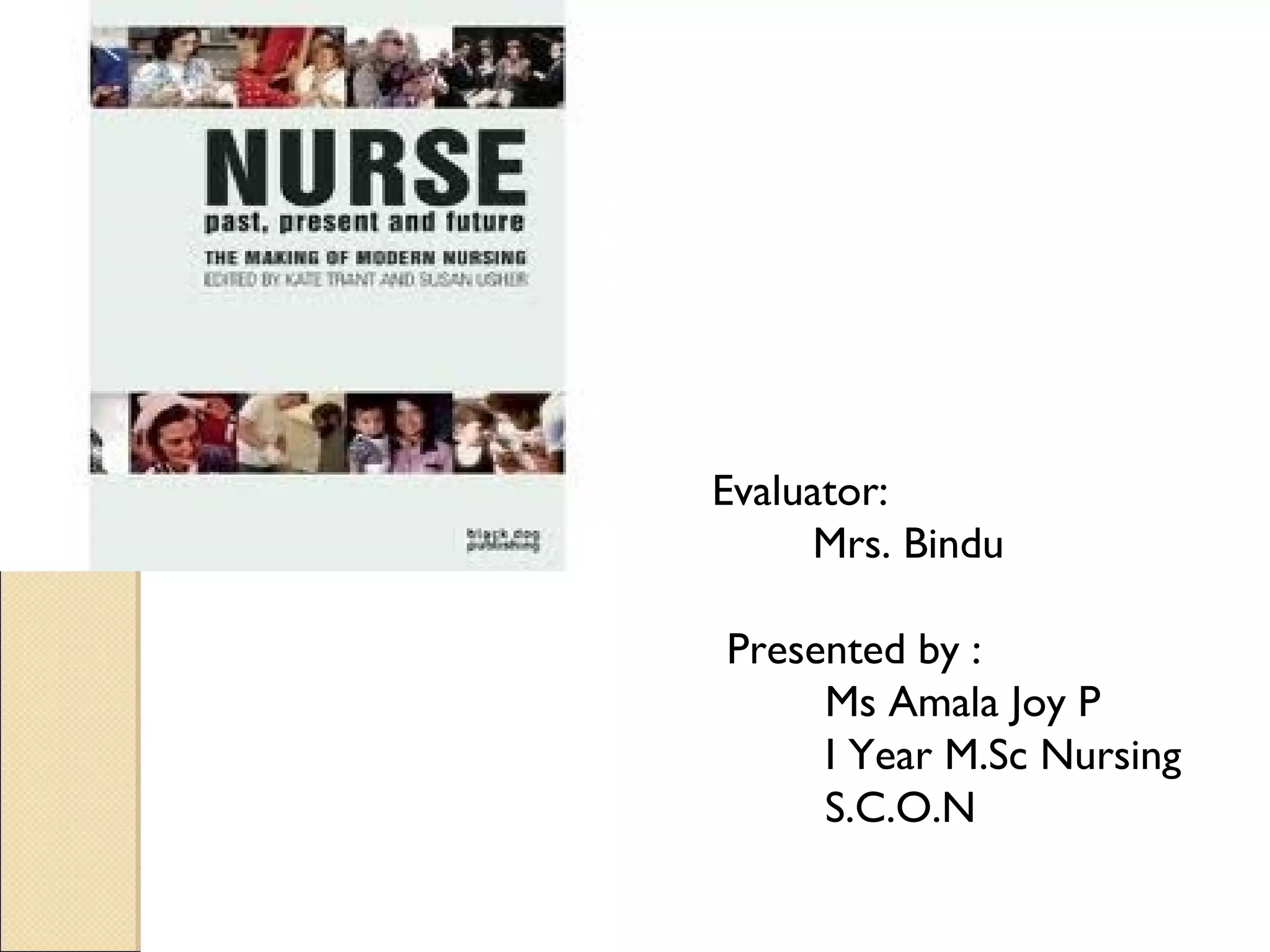 E   Evaluator:
         Mrs. Bindu

    Presented by :
         Ms Amala Joy P
         I Year M.Sc Nursing
         S.C.O.N
 