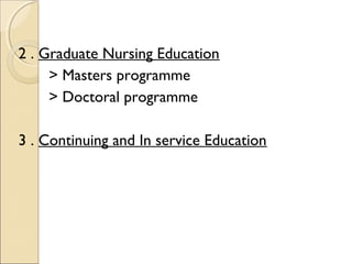 2 . Graduate Nursing Education
     > Masters programme
     > Doctoral programme

3 . Continuing and In service Education
 