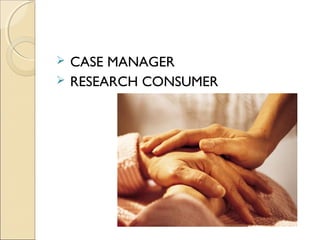  CASE MANAGER
 RESEARCH CONSUMER
 