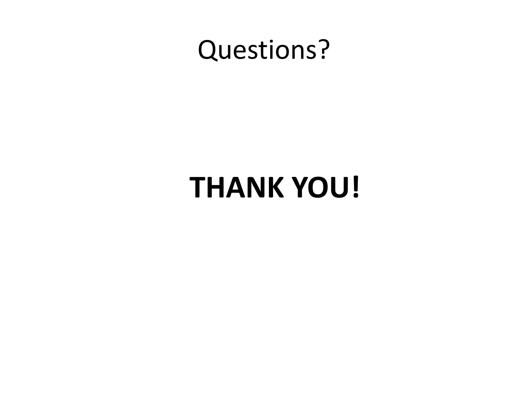 Questions?
THANK YOU!
 