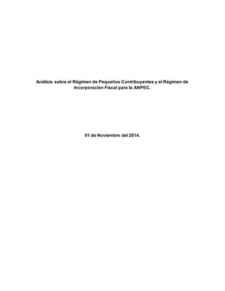 Análisis sobre el Régimen de Pequeños Contribuyentes y el Régimen de 
Incorporación Fiscal para la ANPEC. 
01 de Noviembre del 2014. 
 