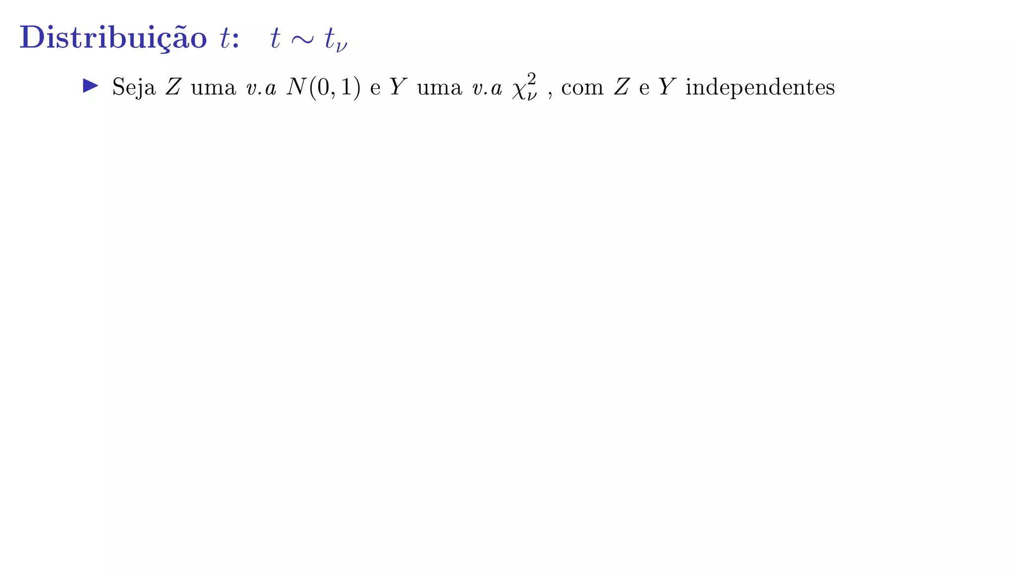 Distribuição t: t ∼ tν
Seja Z uma v.a N(0, 1) e Y uma v.a χ2
ν , com Z e Y independentes
 
