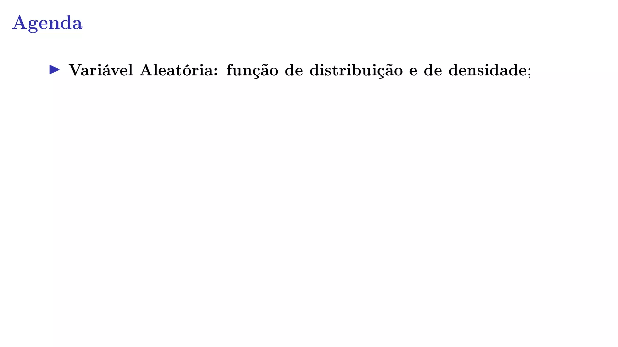 Agenda
Variável Aleatória: função de distribuição e de densidade;
 
