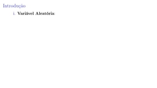 Introdução
i. Variável Aleatória:
 