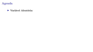 Agenda
Variável Aleatória:
 