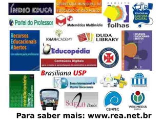 Para saber mais: www.rea.net.br
 