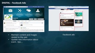 DIGITAL – Facebook Ads
Facebook ads• Maintain content and images
related to the user.
• Update new information about
event , tips….
 