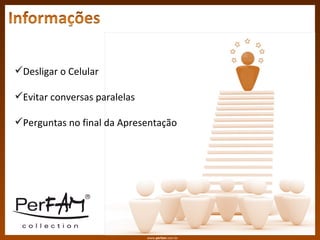 www www. perfam .com.br Desligar o Celular Evitar conversas paralelas Perguntas no final da Apresentação 