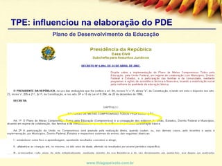 Plano de Desenvolvimento da Educação TPE: influenciou na elaboração do PDE www.thiagopeixoto.com.br 