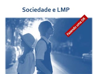 Sociedade e LMP
 