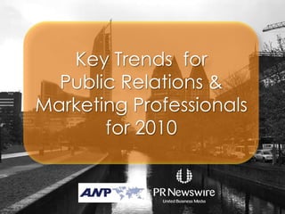 Key Trends  for  Public Relations & Marketing Professionals for 2010 