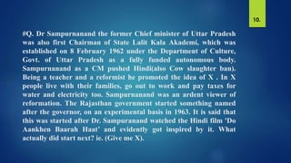 #Q. Dr Sampurnanand the former Chief minister of Uttar Pradesh
was also first Chairman of State Lalit Kala Akademi, which was
established on 8 February 1962 under the Department of Culture,
Govt. of Uttar Pradesh as a fully funded autonomous body.
Sampurnanand as a CM pushed Hindi(also Cow slaughter ban).
Being a teacher and a reformist he promoted the idea of X . In X
people live with their families, go out to work and pay taxes for
water and electricity too. Sampurnanand was an ardent viewer of
reformation. The Rajasthan government started something named
after the governor, on an experimental basis in 1963. It is said that
this was started after Dr. Sampuranand watched the Hindi film 'Do
Aankhen Baarah Haat’ and evidently got inspired by it. What
actually did start next? ie. (Give me X).
10.
 