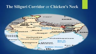 The Siliguri Corridor or Chicken's Neck
 