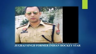 JUGRAJ SINGH FORMER INDIAN HOCKEY STAR
 