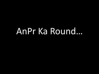 AnPr Ka Round…
 