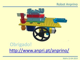 Robot Anprino
Mafra 12-04-2019
Obrigado!
http://www.anpri.pt/anprino/
 