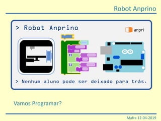 Robot Anprino
Mafra 12-04-2019
Vamos Programar?
 